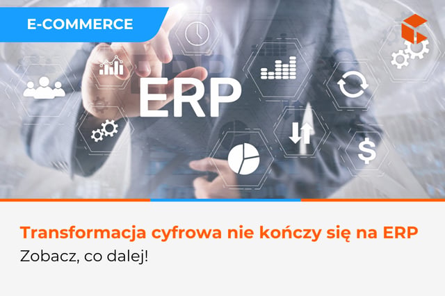 ERP to dopiero początek – jak naprawdę wygląda transformacja cyfrowa